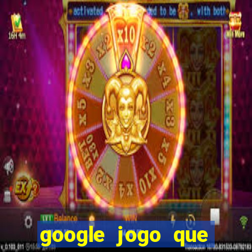 google jogo que ganha dinheiro de verdade